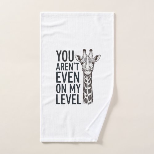 Funny Giraffe You Aren’t Even on My Level T-Shirt_ Hand Towel