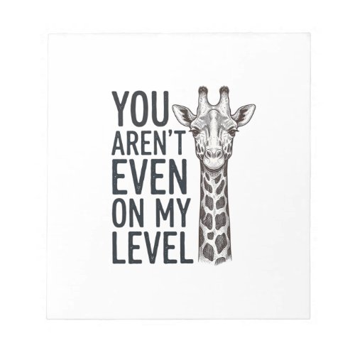 Funny Giraffe You Aren’t Even on My Level T-Shirt_ Notepad