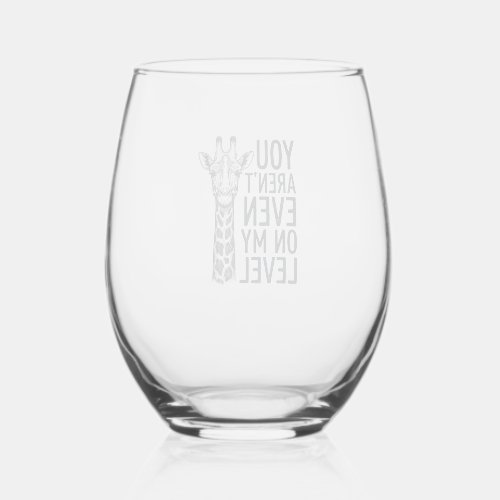 Funny Giraffe You Aren’t Even on My Level T-Shirt_ Stemless Wine Glass