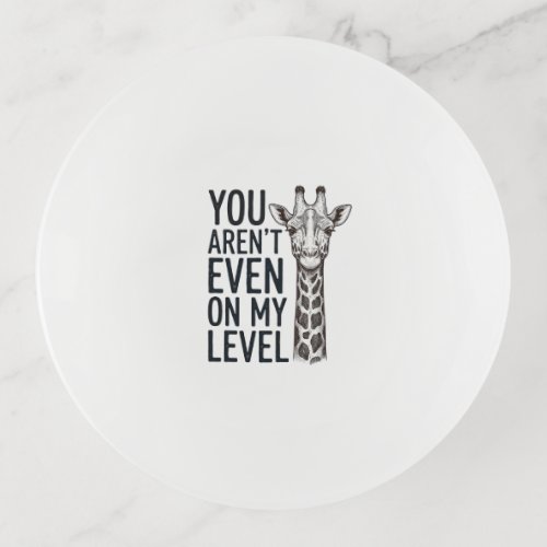 Funny Giraffe You Aren’t Even on My Level T-Shirt_ Trinket Tray