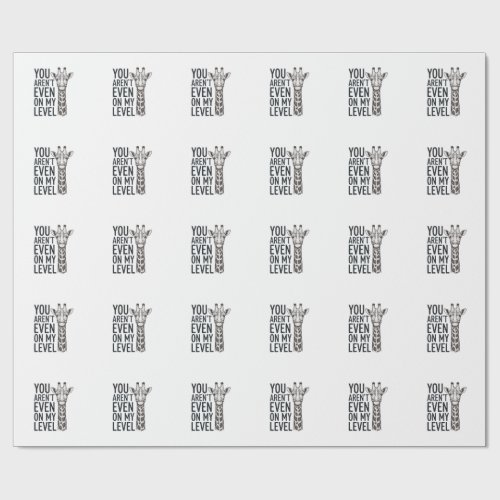 Funny Giraffe You Aren’t Even on My Level T-Shirt_ Wrapping Paper