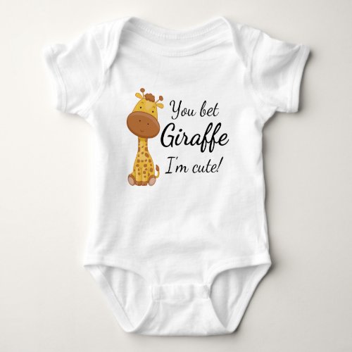 Funny Giraffe You Bet Giraffe Im Cute Baby Bodysuit