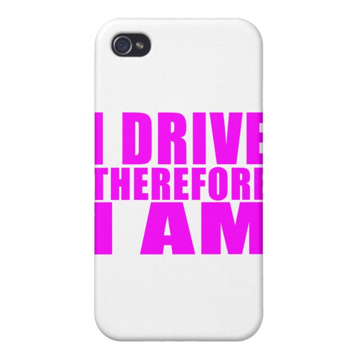 Funny Girl Drivers Quotes I Drive Therefore I am iPhone 4/4S Covers