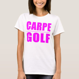 Funny Girl Golfers Quotes : Carpe Golf T-Shirt