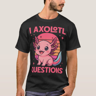 Funny Girl I Axolotl Questions Funny Cute T-Shirt