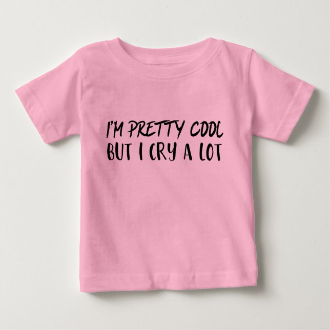 Funny Girl Shirt - I'm Pretty Cool But I Cry A Lot (Front)
