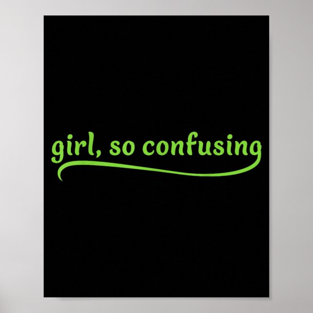 Funny Girl So Confusing Green Text Sarcastic Quote Poster (Front)