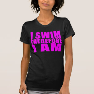 Funny Girl Swimmers Quotes : I Swim Therefore I am T-Shirt