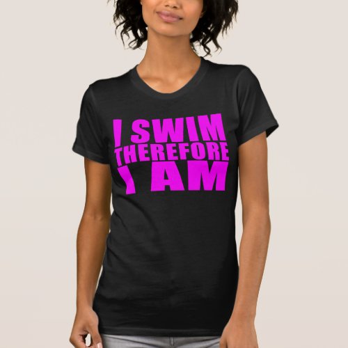 Funny Girl Swimmers Quotes  I Swim Therefore I am T_Shirt