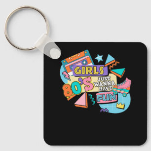 Funny Girls 80's Just Wanna Have Fun Nostalgia 198 Keychain