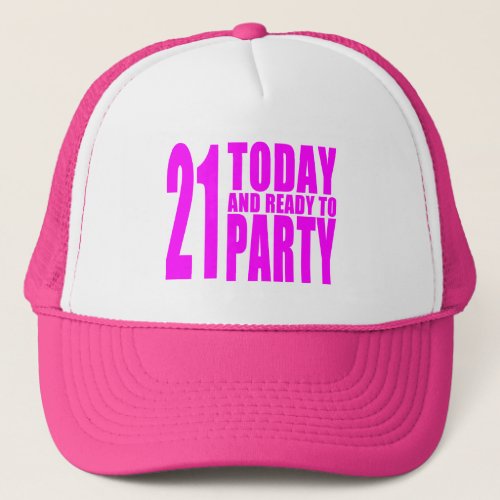 Funny Girls Birthdays  21 Today and Ready to Party Trucker Hat