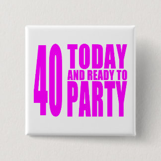 Funny Girls Birthdays  40 Today and Ready to Party Button