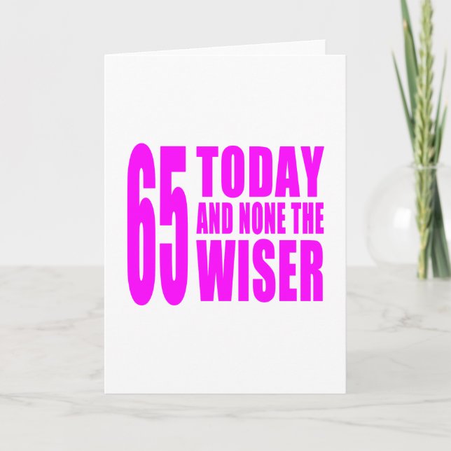 Funny Girls Birthdays  65 Today and None the Wiser Card (Front)