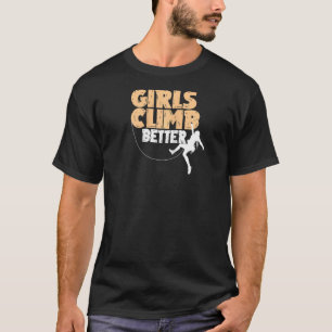 Funny Girls Climb Better  Cute Rock Climbing Kids  T-Shirt
