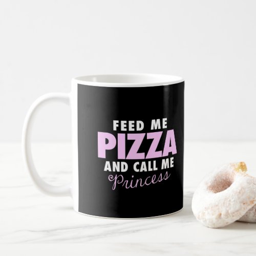 Funny Girls Feed Me Pizza and Call Me Princess Coffee Mug