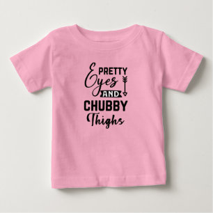 Funny girls pretty eyes chubby thighs baby T-Shirt
