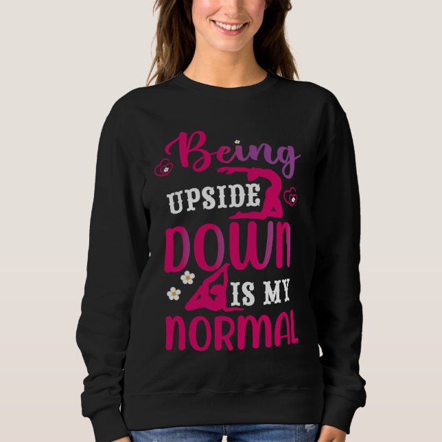 Funny Girls Upside Down is my Normal Gymnastics Gi Sweatshirt (Front)