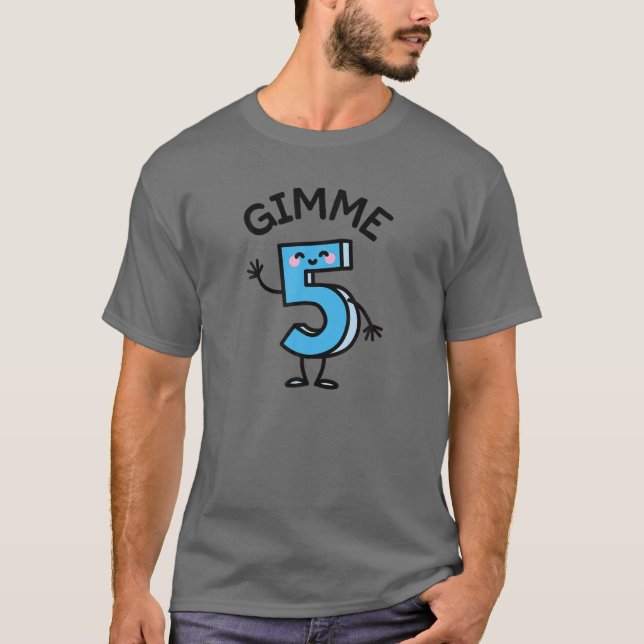 Funny Give Me Five Gimme 5 Free High Fives Birthda T-Shirt (Front)