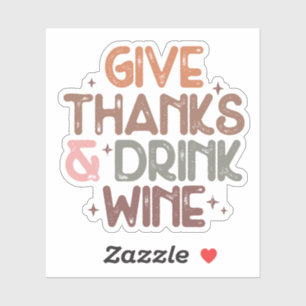 Funny "Give Thanks and Drink Wine" Quote Sticker