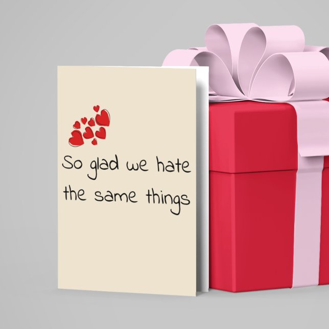 Funny Glad we Hate the Same Things Valentine's day Card (Creator Uploaded)
