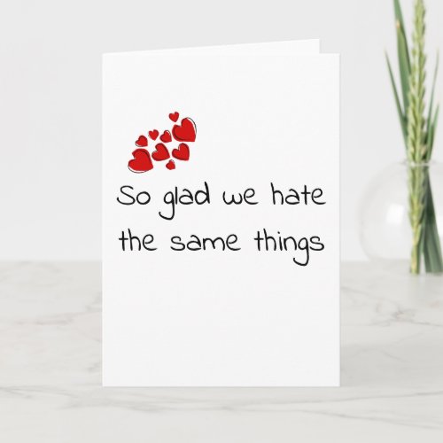Funny Glad we Hate the Same Things Valentines day Card