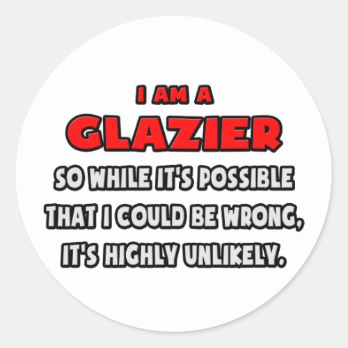 Funny Glazier  Highly Unlikely Classic Round Sticker