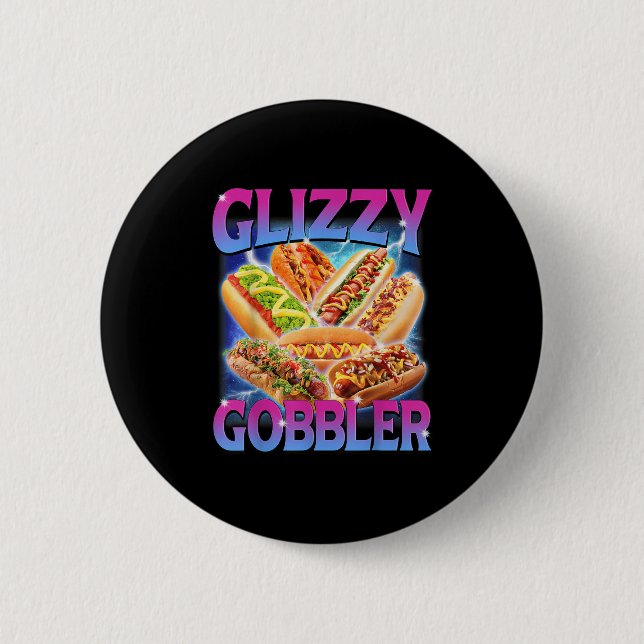 Funny Glizzy Gobbler Meme Hilarious Hot Dog Glizzy Button (Front)