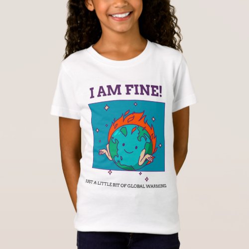 Funny Global Warming I Am Fine Earth T_Shirt