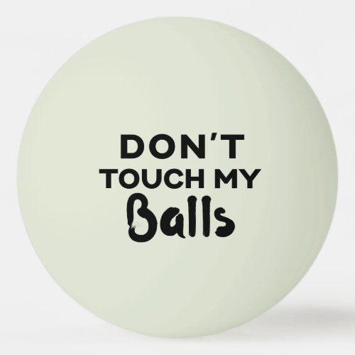 Funny Glow Ping Pong Ball Dont Touch My Balls