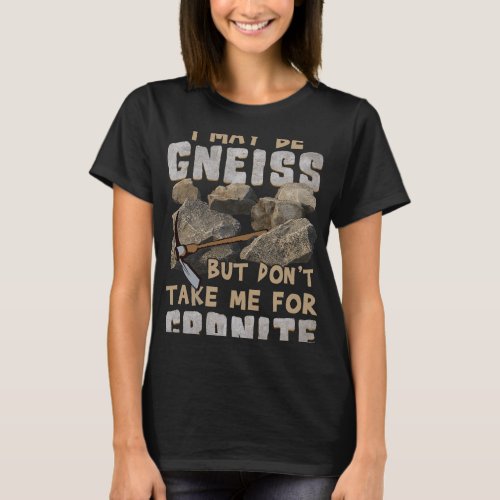 Funny Gneiss Geology Earth Rock Collector Science  T_Shirt