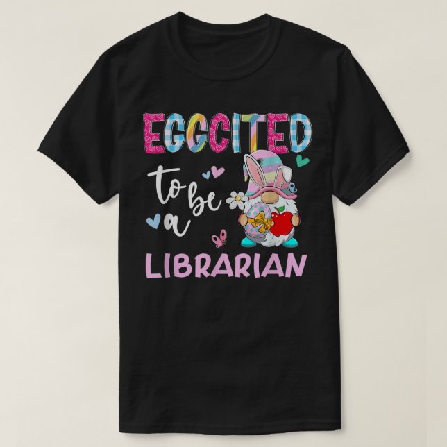 Funny Gnome Eggcited To Be A Librarian Bunny Easte T-Shirt (Design Front)