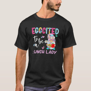 Funny Gnome Eggcited To Be Lunch Lady Bunny Easter T-Shirt