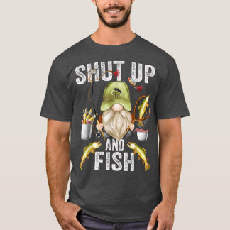 Funny Gnome For Fathers Day And Fishing Dad Shut U T-Shirt