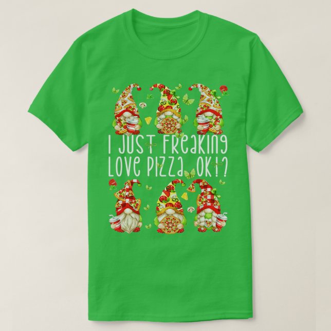 Funny Gnomes About PizzaI Just Freaking Love Pizza T-Shirt (Design Front)