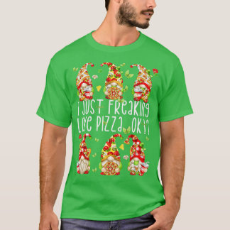 Funny Gnomes About PizzaI Just Freaking Love Pizza T-Shirt