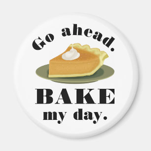 Funny Go Ahead Bake My Day Pie Baking Humor Magnet