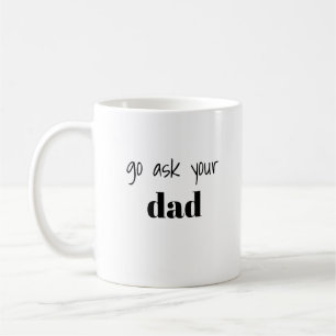 Funny Go Ask Your Dad Mom Humor Coffee Mug