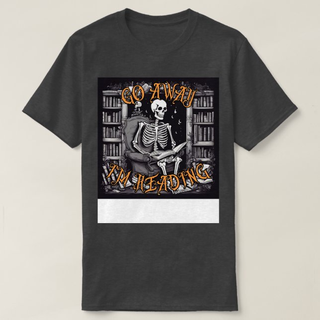 Funny Go Away Im reading a Skeleton Reading Book T-Shirt (Design Front)