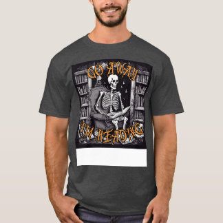 Funny Go Away Im reading a Skeleton Reading Book T-Shirt