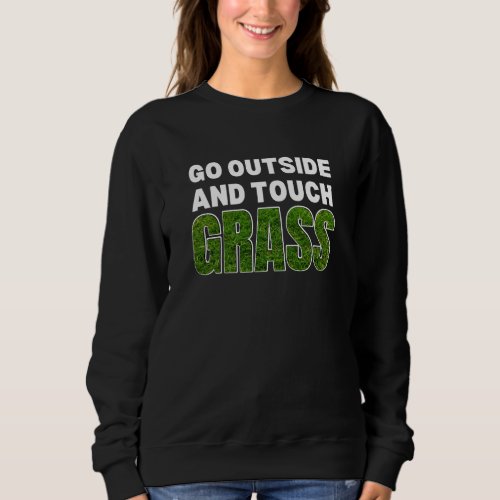 Funny GO OUTSIDE TOUCH GRASS Sweatshirt
