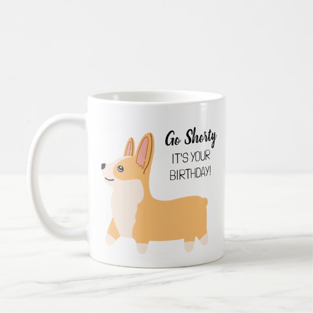 Funny "Go Shorty" Corgi Lover Birthday Coffee Mug (Left)