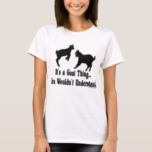 Funny Goat - It's a Goat Thing by GetYerGoat T-Shirt