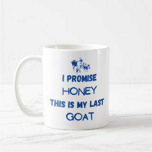 Funny Goat Quote: I Promise ... Last Goat Coffee Mug