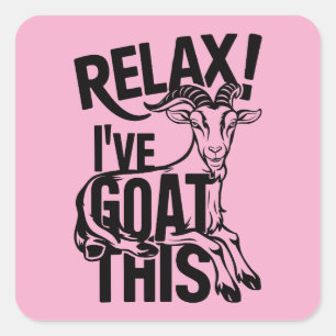 Funny Goat Quote Relax I've Goat This Square Sticker