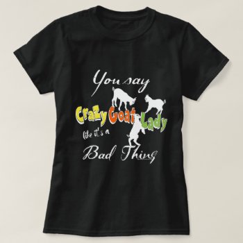 Funny Goat Saying  | Crazy Goat Lady Dark T-shirt by getyergoat at Zazzle
