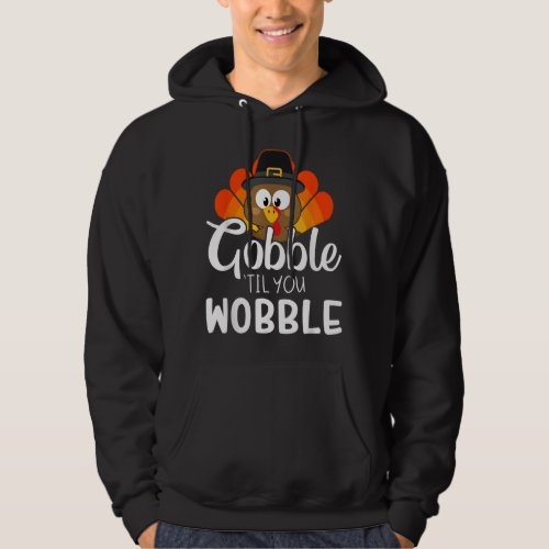 Funny gobble til you wobble for thanksgiving dinne hoodie