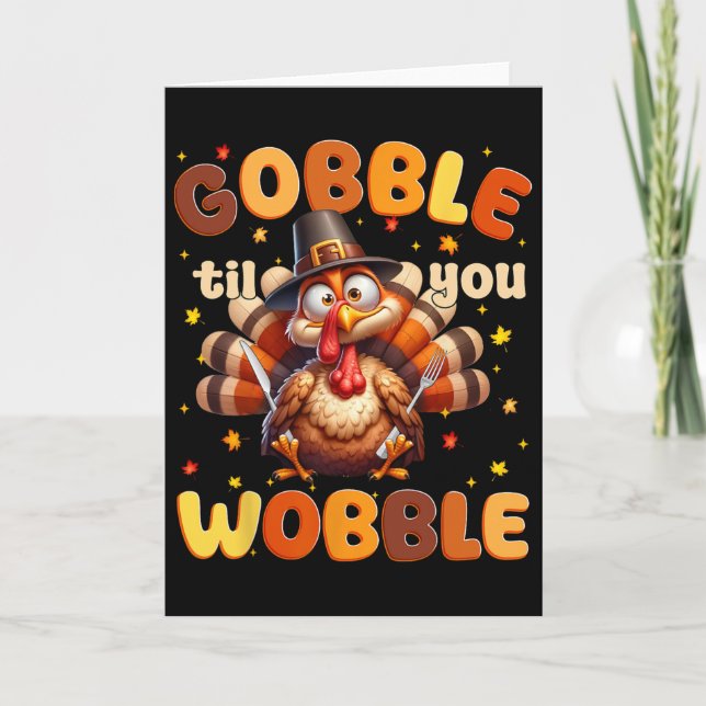 Funny Gobble Til You Wobble Thanksgiving Turkey Me Card (Front)