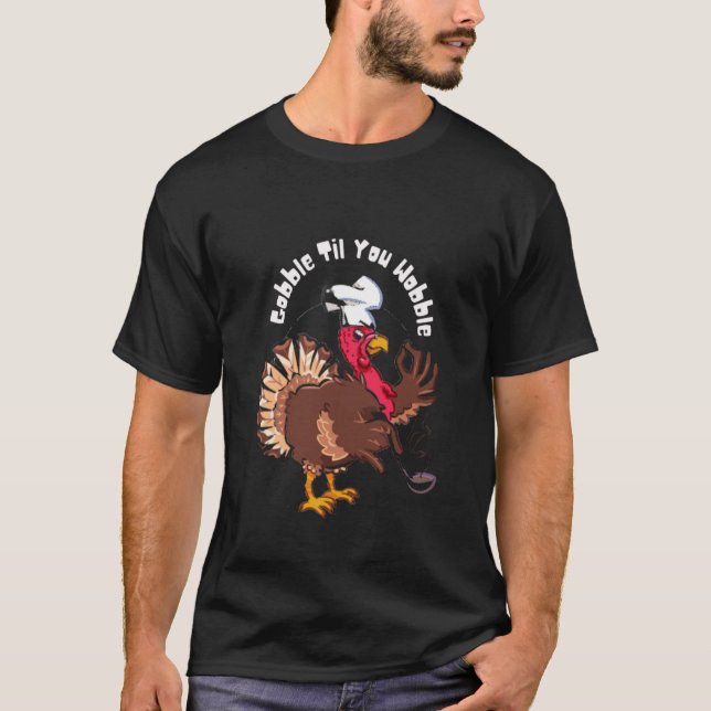 Funny Gobble Til You Wobble Turkey Chef T-Shirt (Front)