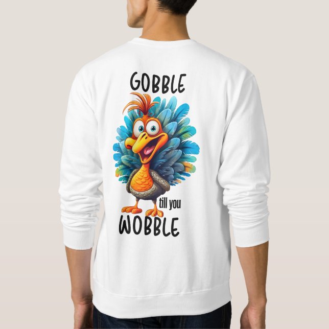 Funny Gobble Till You Wobble  Sweatshirt (Back)