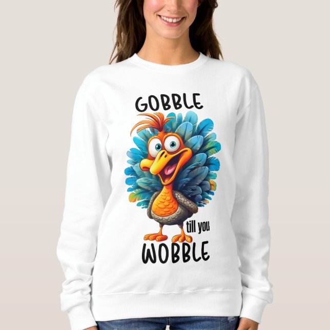 Funny Gobble Till You Wobble  Sweatshirt (Front)